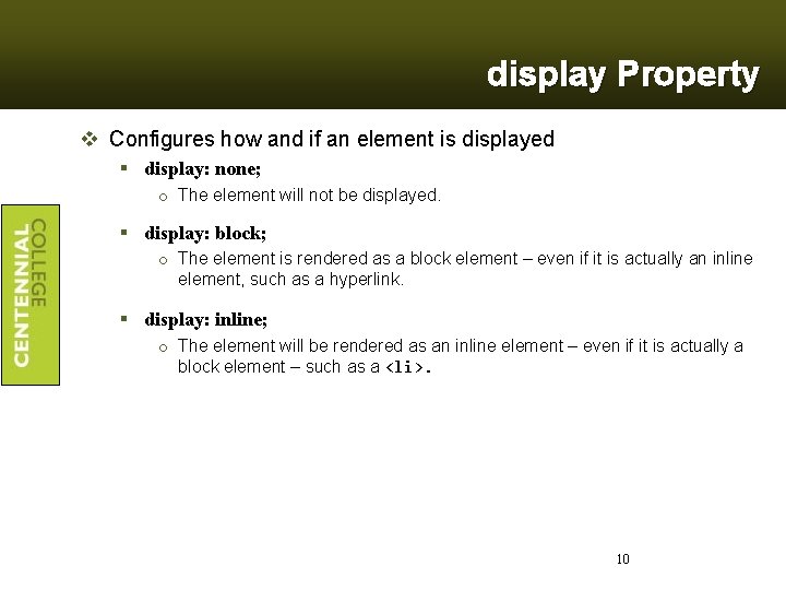display Property v Configures how and if an element is displayed § display: none;