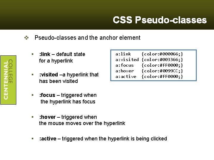CSS Pseudo-classes v Pseudo-classes and the anchor element a: link a: visited a: focus