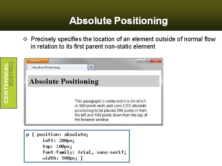Absolute Positioning v Precisely specifies the location of an element outside of normal flow