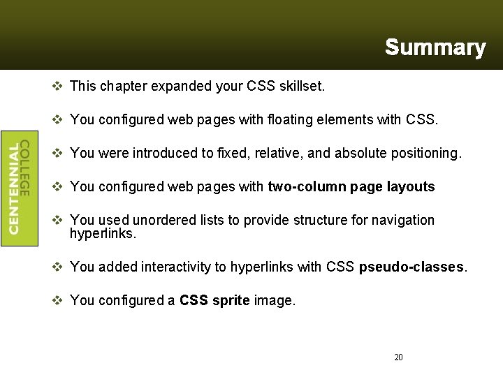 Summary v This chapter expanded your CSS skillset. v You configured web pages with