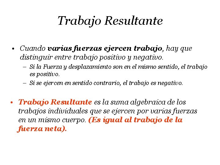 Trabajo Resultante • Cuando varias fuerzas ejercen trabajo, hay que distinguir entre trabajo positivo