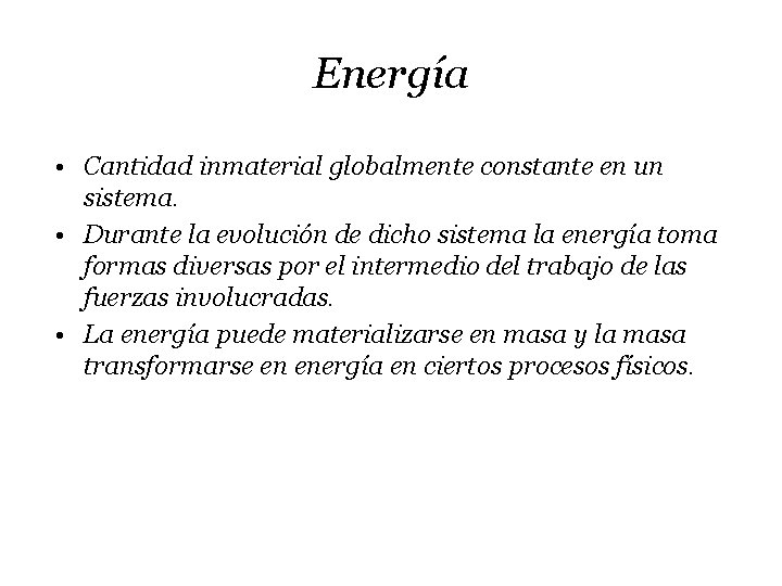 Energía • Cantidad inmaterial globalmente constante en un sistema. • Durante la evolución de