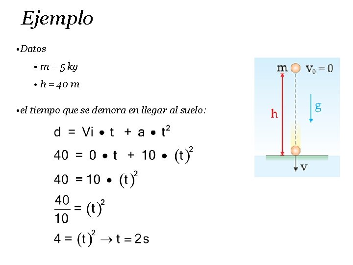 Ejemplo • Datos • m = 5 kg • h = 40 m •