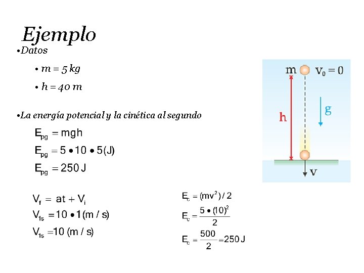 Ejemplo • Datos • m = 5 kg • h = 40 m •