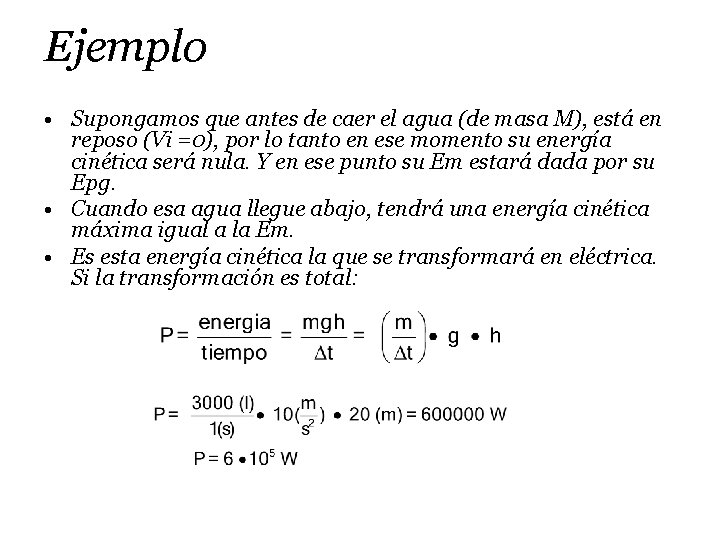 Ejemplo • Supongamos que antes de caer el agua (de masa M), está en