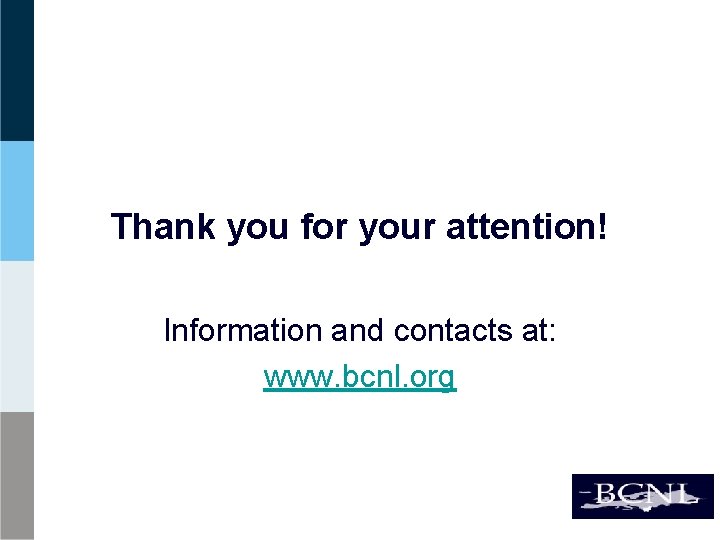 Thank you for your attention! Information and contacts at: www. bcnl. org 