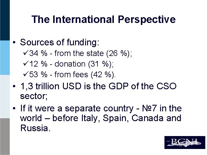 The International Perspective • Sources of funding: ü 34 % - from the state