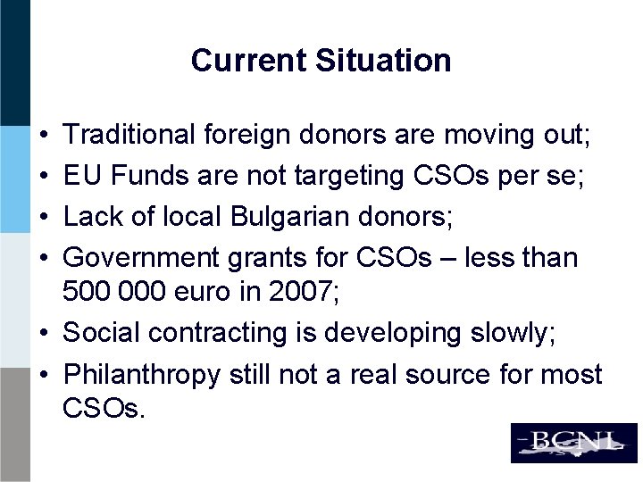 Current Situation • • Traditional foreign donors are moving out; EU Funds are not