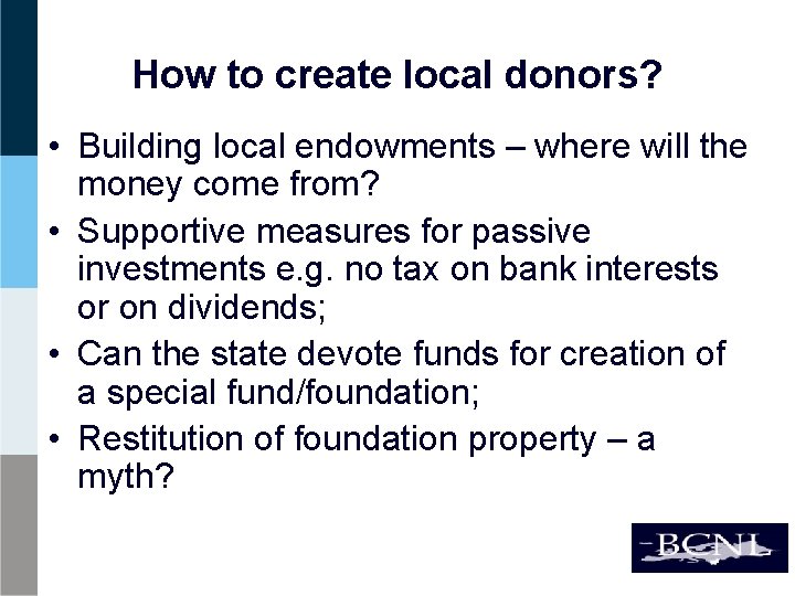 How to create local donors? • Building local endowments – where will the money
