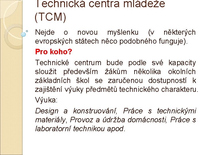 Technická centra mládeže (TCM) Nejde o novou myšlenku (v některých evropských státech něco podobného