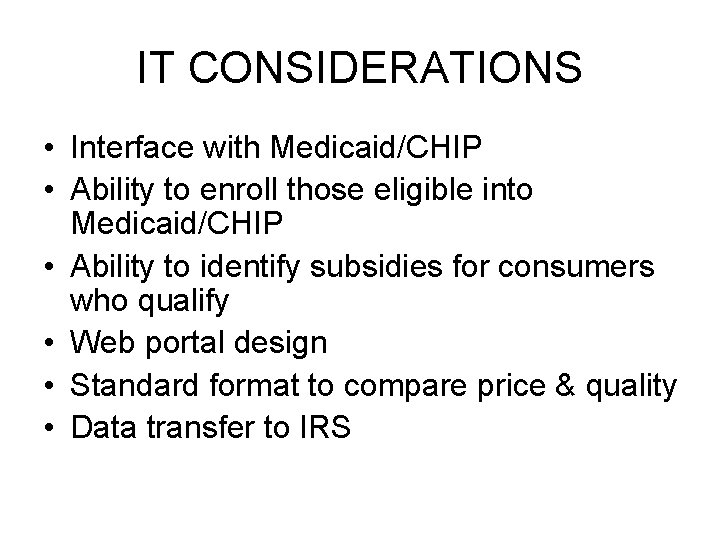 IT CONSIDERATIONS • Interface with Medicaid/CHIP • Ability to enroll those eligible into Medicaid/CHIP