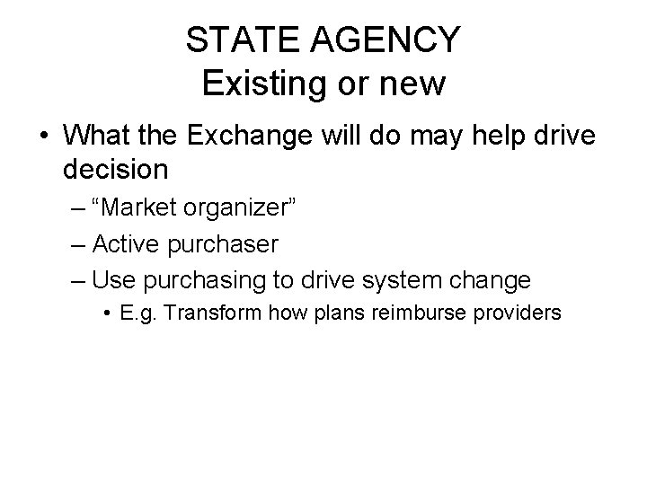 STATE AGENCY Existing or new • What the Exchange will do may help drive