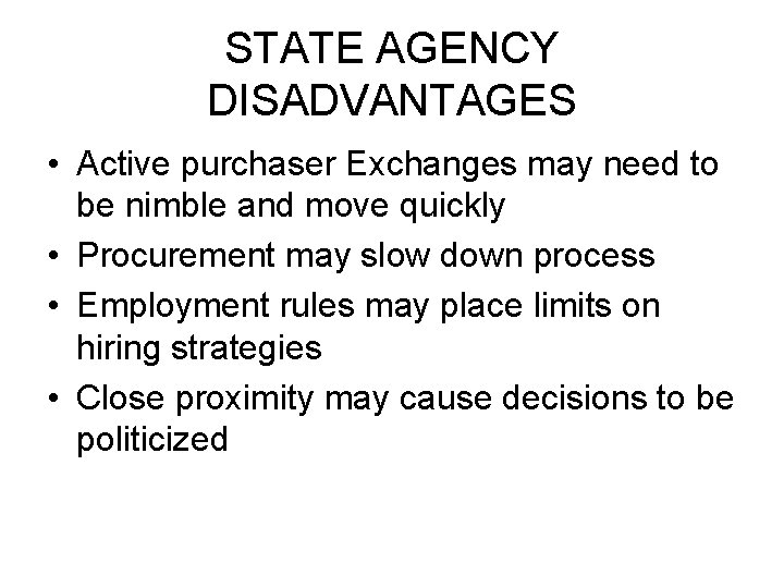 STATE AGENCY DISADVANTAGES • Active purchaser Exchanges may need to be nimble and move