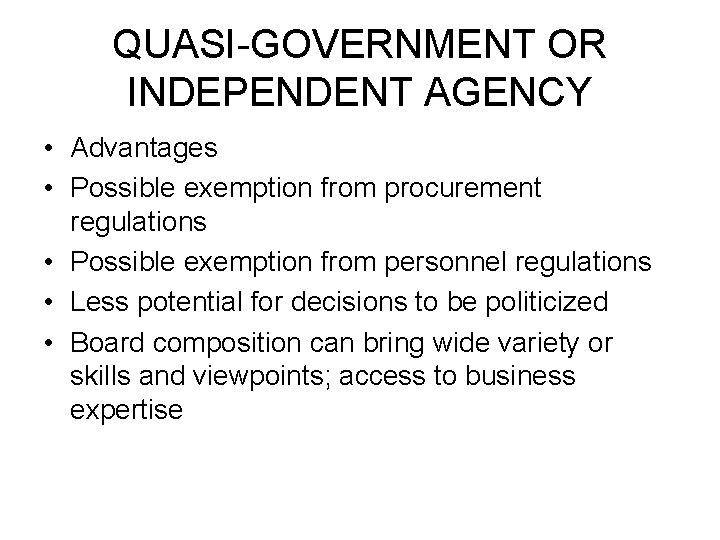 QUASI-GOVERNMENT OR INDEPENDENT AGENCY • Advantages • Possible exemption from procurement regulations • Possible