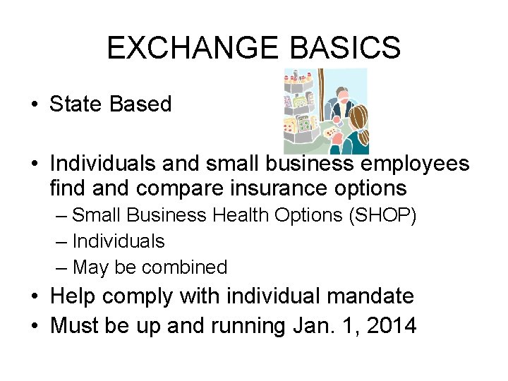 EXCHANGE BASICS • State Based • Individuals and small business employees find and compare