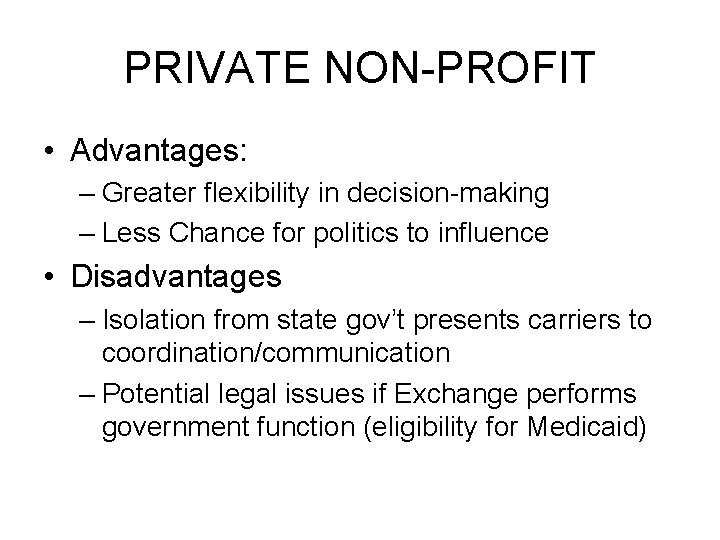 PRIVATE NON-PROFIT • Advantages: – Greater flexibility in decision-making – Less Chance for politics