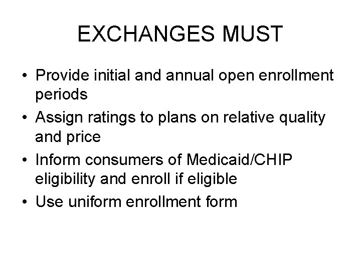 EXCHANGES MUST • Provide initial and annual open enrollment periods • Assign ratings to