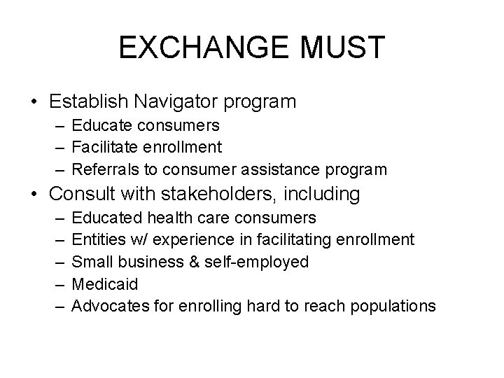 EXCHANGE MUST • Establish Navigator program – Educate consumers – Facilitate enrollment – Referrals