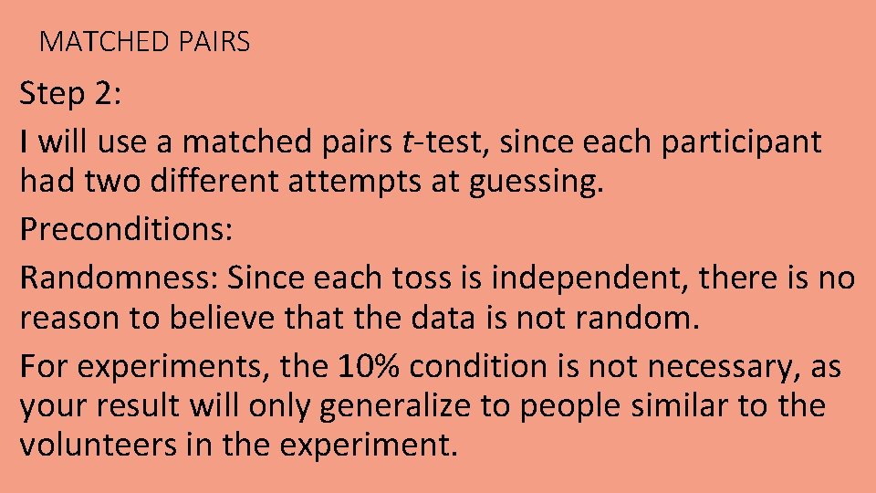 MATCHED PAIRS Step 2: I will use a matched pairs t-test, since each participant