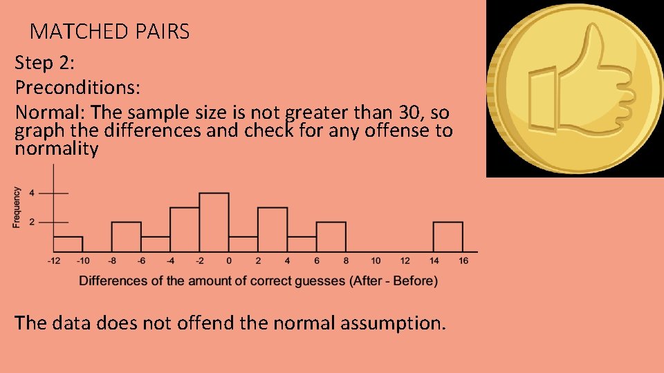 MATCHED PAIRS Step 2: Preconditions: Normal: The sample size is not greater than 30,