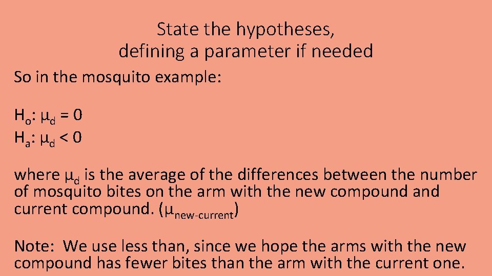 State the hypotheses, defining a parameter if needed So in the mosquito example: Ho
