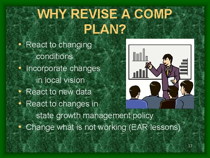 WHY REVISE A COMP PLAN? • React to changing • • conditions Incorporate changes