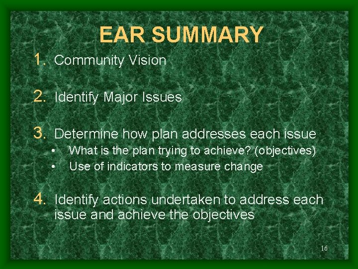EAR SUMMARY 1. Community Vision 2. Identify Major Issues 3. Determine how plan addresses