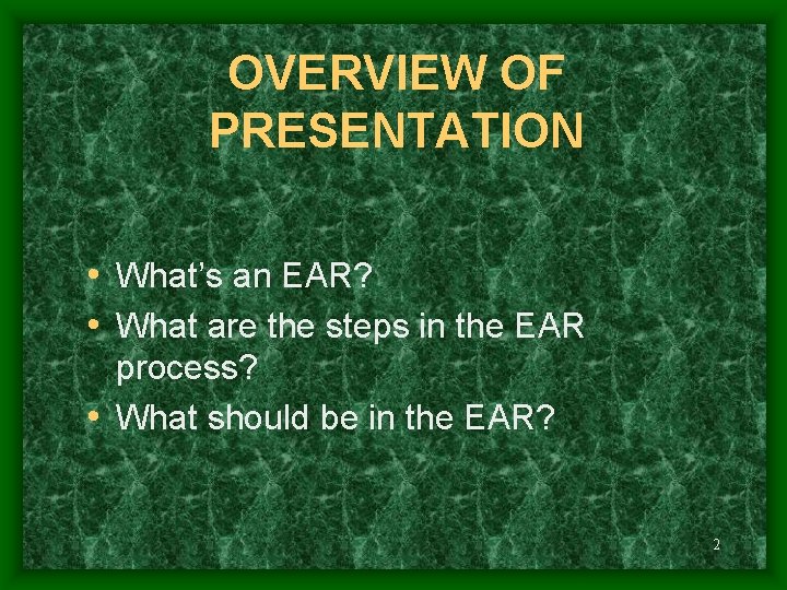 OVERVIEW OF PRESENTATION • What’s an EAR? • What are the steps in the