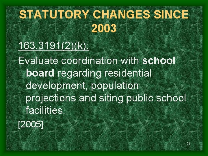 STATUTORY CHANGES SINCE 2003 163. 3191(2)(k): Evaluate coordination with school board regarding residential development,
