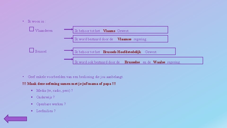  • Ik woon in : Vlaanderen Ik behoor tot het Vlaams Gewest. Ik