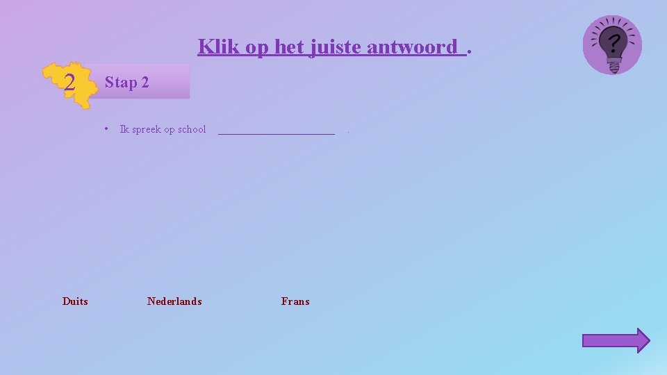 Klik op het juiste antwoord. 2 Stap 2 • Duits Ik spreek op school