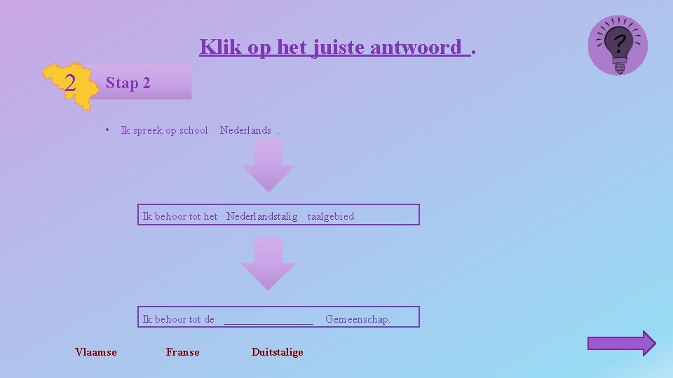 Klik op het juiste antwoord. 2 Stap 2 • Ik spreek op school Nederlands.