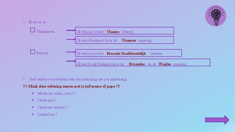  • Ik woon in : Vlaanderen Ik behoor tot het Vlaams Gewest. Ik