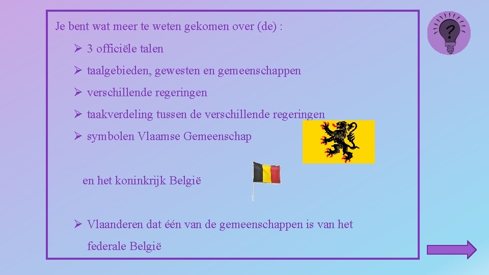 Je bent wat meer te weten gekomen over (de) : Ø 3 officiële talen