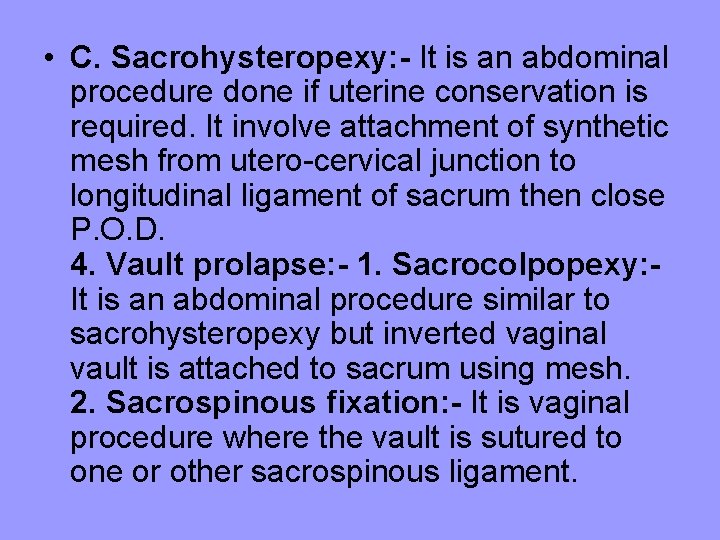  • C. Sacrohysteropexy: - It is an abdominal procedure done if uterine conservation