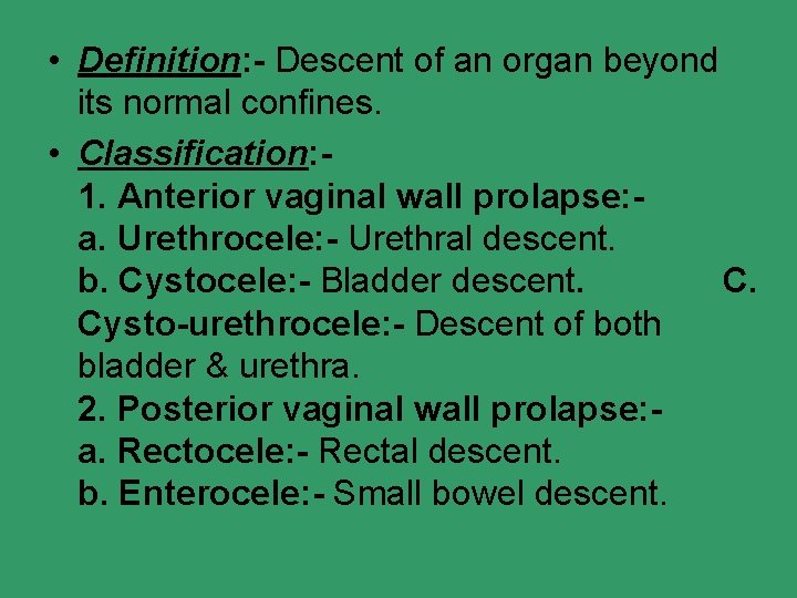  • Definition: - Descent of an organ beyond its normal confines. • Classification: