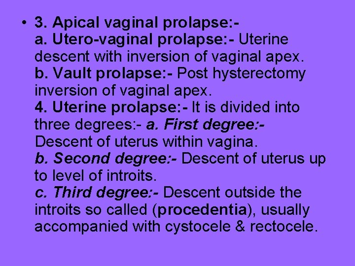  • 3. Apical vaginal prolapse: a. Utero-vaginal prolapse: - Uterine descent with inversion