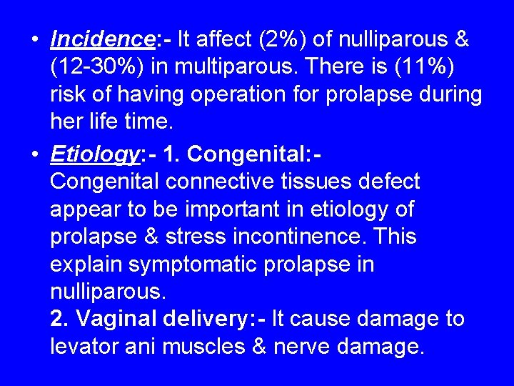 • Incidence: - It affect (2%) of nulliparous & (12 -30%) in multiparous.