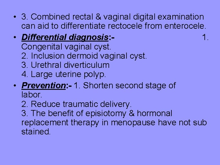  • 3. Combined rectal & vaginal digital examination can aid to differentiate rectocele