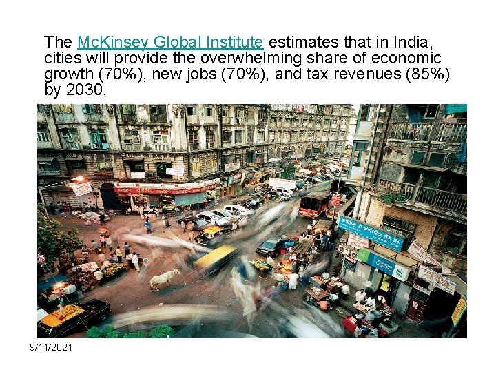 The Mc. Kinsey Global Institute estimates that in India, cities will provide the overwhelming