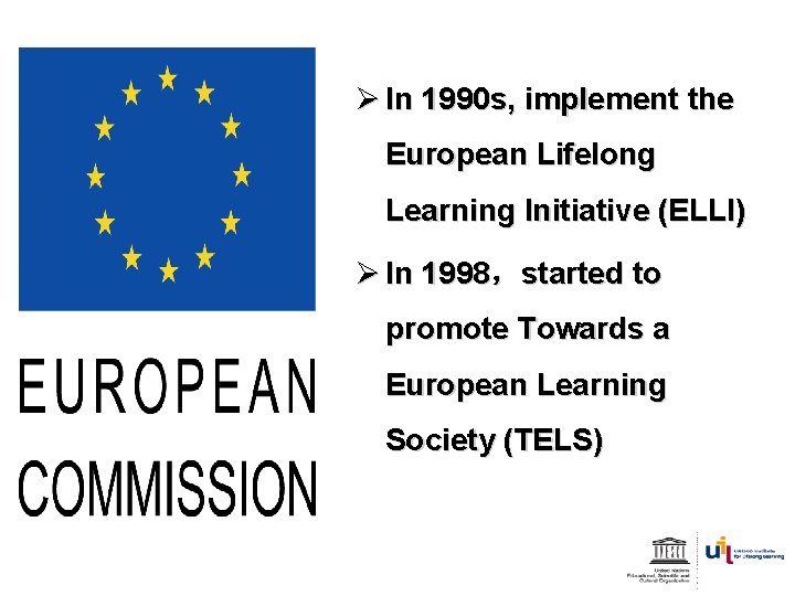 Ø In 1990 s, implement the European Lifelong Learning Initiative (ELLI) Ø In 1998，started