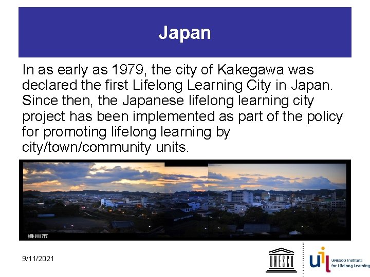 Japan In as early as 1979, the city of Kakegawa was declared the first