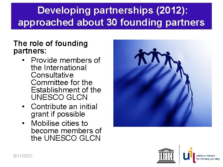 Developing partnerships (2012): approached about 30 founding partners The role of founding partners: •