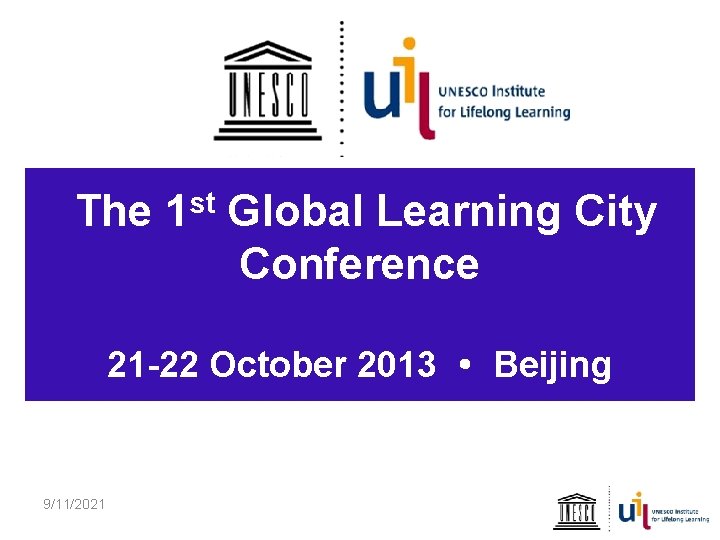 The 1 st Global Learning City Conference 21 -22 October 2013 · Beijing 9/11/2021