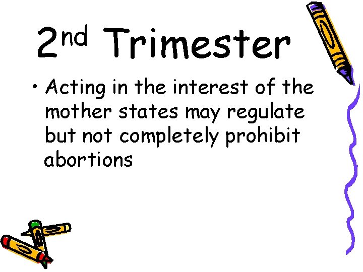nd 2 Trimester • Acting in the interest of the mother states may regulate