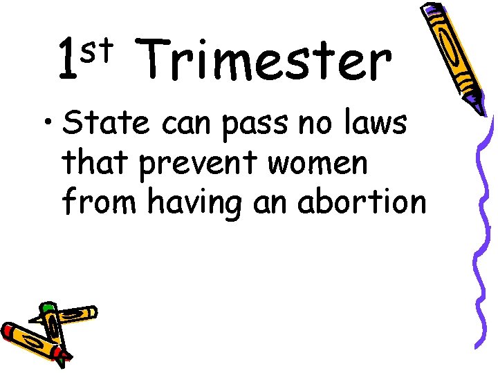 st 1 Trimester • State can pass no laws that prevent women from having