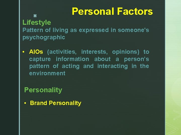 z Personal Factors Lifestyle Pattern of living as expressed in someone's psychographic • AIOs