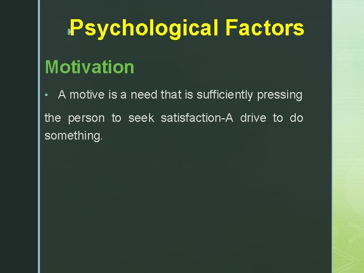 Psychological Factors z Motivation • A motive is a need that is sufficiently pressing