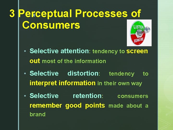 3 Perceptual Processes of Consumers z • Selective attention: tendency to screen out most