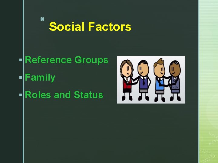 z Social Factors § Reference Groups § Family § Roles and Status 